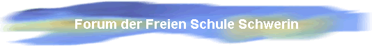 Forum der Freien Schule Schwerin