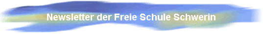 Newsletter der Freie Schule Schwerin