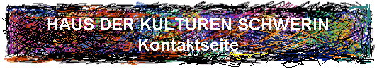 HAUS DER KULTUREN SCHWERIN
Kontaktseite