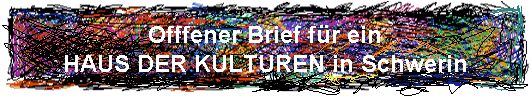 Offfener Brief für ein
HAUS DER KULTUREN in Schwerin
